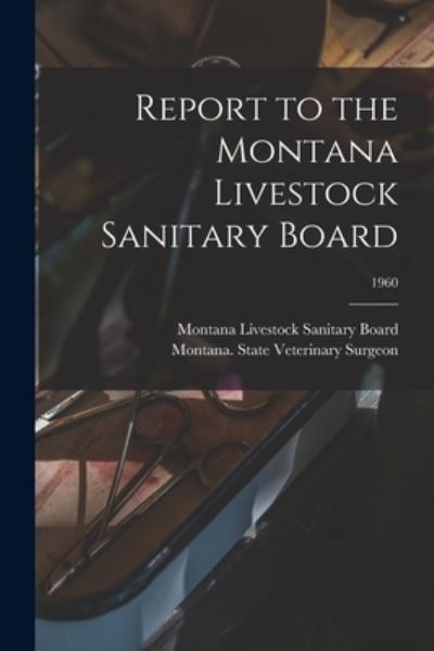 Cover for Montana Livestock Sanitary Board · Report to the Montana Livestock Sanitary Board; 1960 (Paperback Book) (2021)