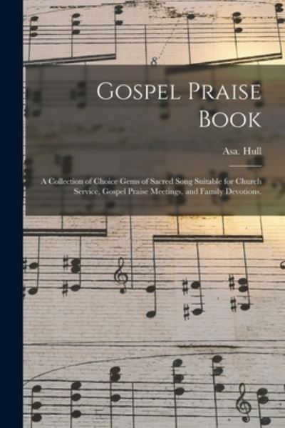 Gospel Praise Book - Asa Hull - Books - Legare Street Press - 9781014109019 - September 9, 2021