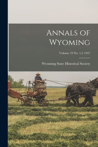 Cover for Wyoming State Historical Society · Annals of Wyoming; Volume 19 No. 1,2 1947 (Taschenbuch) (2021)