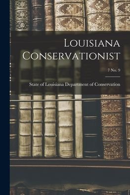Cover for State Of Department of Conservation · Louisiana Conservationist; 7 No. 9 (Taschenbuch) (2021)