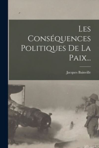 Cover for Jacques Bainville · Conséquences Politiques de la Paix... (Buch) (2022)