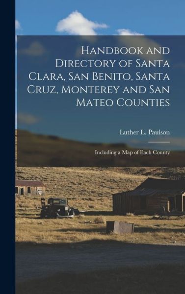 Cover for Luther L. Paulson · Handbook and Directory of Santa Clara, San Benito, Santa Cruz, Monterey and San Mateo Counties (Book) (2022)