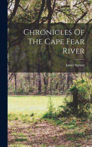 Cover for James Sprunt · Chronicles of the Cape Fear River (Bok) (2022)