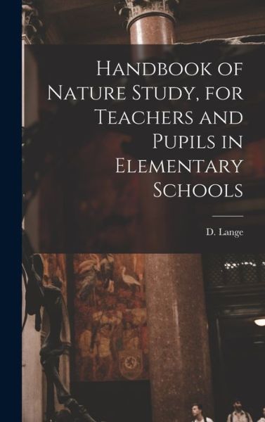 Cover for Lange D. (Dietrich) · Handbook of Nature Study, for Teachers and Pupils in Elementary Schools (Book) (2022)