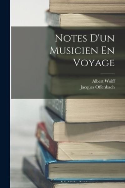 Cover for Albert Wolff · Notes d'un Musicien en Voyage (Bok) (2022)