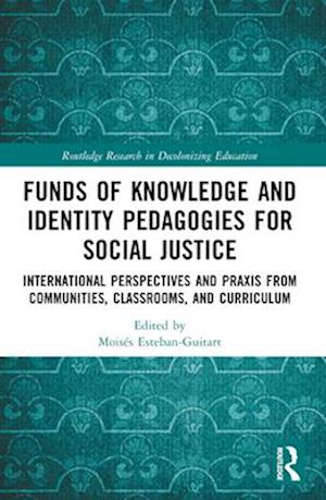 Funds of Knowledge and Identity Pedagogies for Social Justice: International Perspectives and Praxis from Communities, Classrooms, and Curriculum - Routledge Research in Decolonizing Education -  - Böcker - Taylor & Francis Ltd - 9781032440019 - 29 november 2024