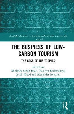 Cover for The Business of Low-Carbon Tourism: The Case of the Tropics - Routledge Advances in Business, Industry and Trade in the Tropics (Innbunden bok) (2025)