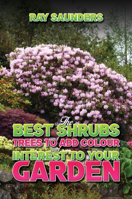 Ray Saunders · The Best Shrubs and Trees to Add Colour and Interest to Your Garden (Paperback Book) (2024)