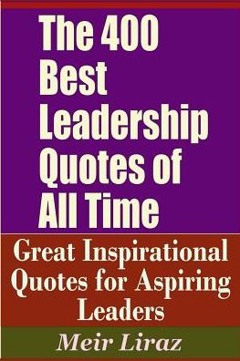 Cover for Meir Liraz · The 400 Best Leadership Quotes of All Time - Great Inspirational Quotes for Aspiring Leaders (Paperback Book) (2019)