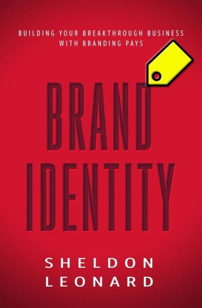 Cover for Sheldon Leonard · BRAND IDENTITY Building Your Breakthrough Business with Branding Pays (Book) (2019)