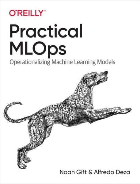 Cover for Noah Gift · Practical MLOps: Operationalizing Machine Learning Models (Taschenbuch) (2021)