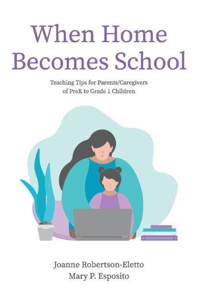 Cover for Joanne Robertson-Eletto · When Home Becomes School: Teaching Tips for Parents / Caregivers of PreK to Grade 1 Children (Pocketbok) (2020)