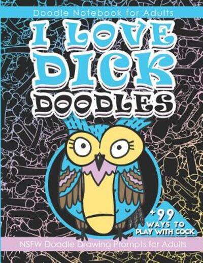 Doodle Notebook for Adults I Love Dick Doodles - Peter Johnson - Books - Independently Published - 9781099908019 - May 23, 2019