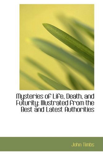 Cover for John Timbs · Mysteries of Life, Death, and Futurity: Illustrated from the Best and Latest Authorities (Paperback Book) (2009)