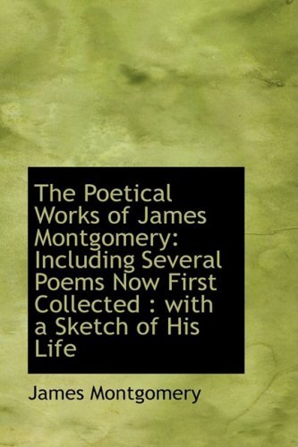 Cover for James Montgomery · The Poetical Works of James Montgomery: Including Several Poems Now First Collected : with a Sketch (Hardcover bog) (2009)
