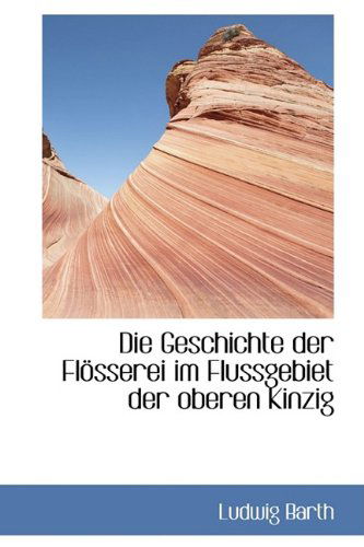 Cover for Ludwig Barth · Die Geschichte Der Flösserei Im Flussgebiet Der Oberen Kinzig (Hardcover Book) (2009)