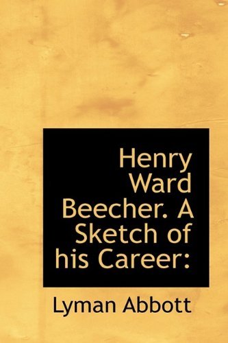 Cover for Lyman Abbott · Henry Ward Beecher. a Sketch of His Career (Innbunden bok) (2009)
