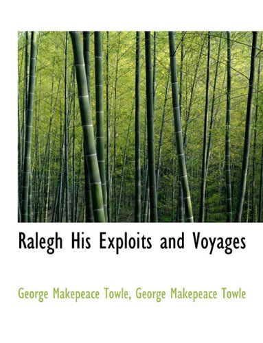 Cover for George Makepeace Towle · Ralegh His Exploits and Voyages (Paperback Book) [Large type / large print edition] (2009)