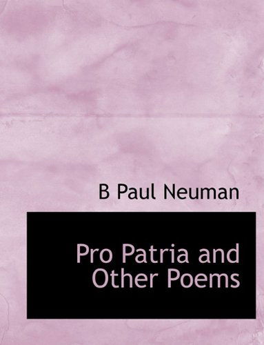 Cover for B Paul Neuman · Pro Patria and Other Poems (Paperback Book) [Large type / large print edition] (2009)