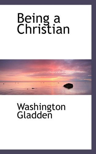 Cover for Washington Gladden · Being a Christian (Paperback Book) (2009)