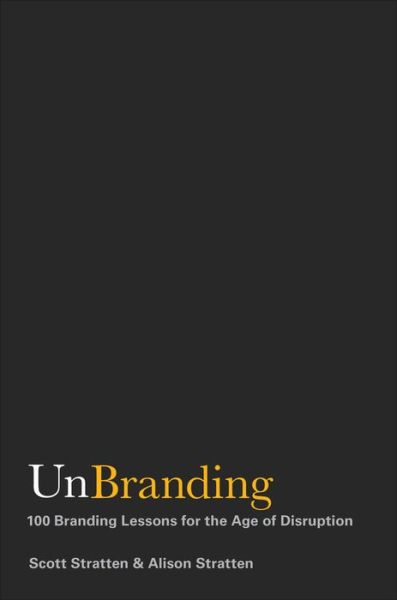 Cover for Scott Stratten · UnBranding: 100 Branding Lessons for the Age of Disruption (Hardcover Book) (2017)