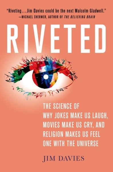 Cover for Jim Davies · Riveted: The Science of Why Jokes Make Us Laugh, Movies Make Us Cry, and Religion Makes Us Feel One with the Universe (Hardcover bog) (2015)