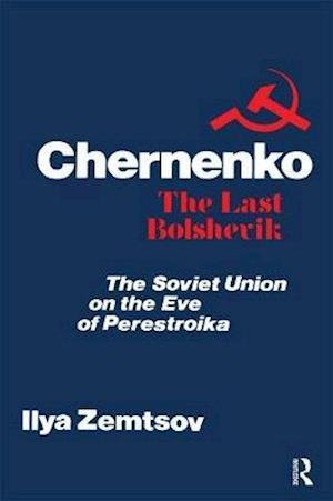 Cover for Ilya Zemtsov · Chernenko, the Last Bolshevik: Soviet Union on the Eve of Perestroika (Paperback Bog) (2020)