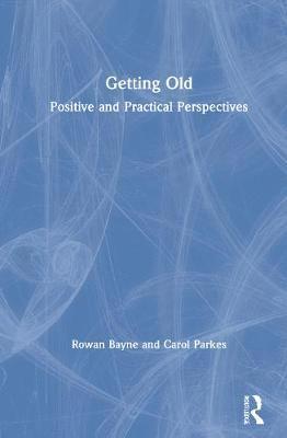 Cover for Bayne, Rowan (University of East London, UK) · Getting Old: A Positive and Practical Approach (Hardcover Book) (2021)