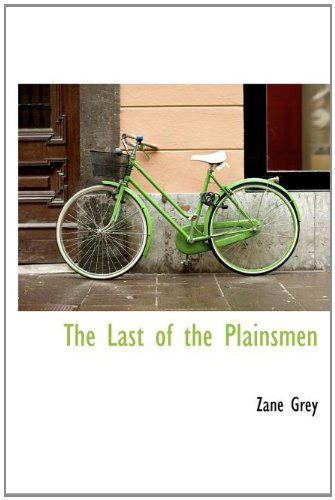 Cover for Zane Grey · The Last of the Plainsmen (Hardcover Book) (2010)