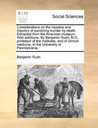 Cover for Benjamin Rush · Considerations on the Injustice and Impolicy of Punishing Murder by Death. Extracted from the American Museum. with Additions. by Benjamin Rush, M.d. ... Medicine, in the University of Pennsylvania. (Pocketbok) (2010)