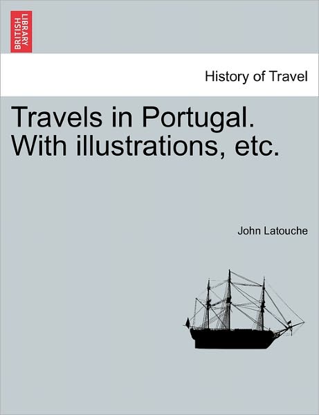 Cover for John Latouche · Travels in Portugal. with Illustrations, Etc. (Paperback Book) (2011)