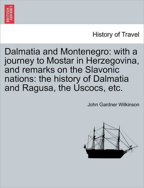 Cover for John Gardner Wilkinson · Dalmatia and Montenegro: with a Journey to Mostar in Herzegovina, and Remarks on the Slavonic Nations (Paperback Book) (2011)