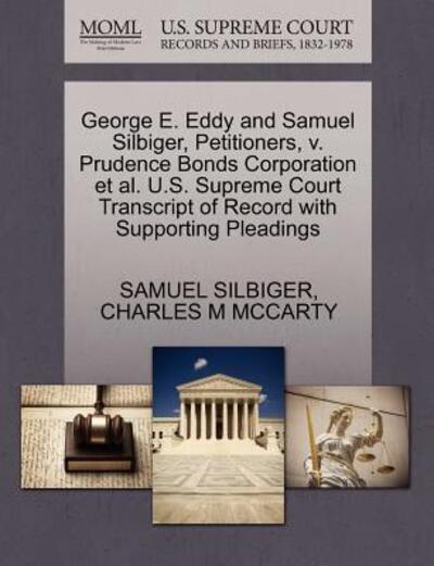 Cover for Samuel Silbiger · George E. Eddy and Samuel Silbiger, Petitioners, V. Prudence Bonds Corporation et Al. U.s. Supreme Court Transcript of Record with Supporting Pleading (Paperback Book) (2011)