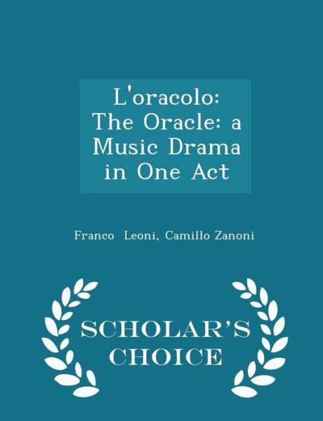 Cover for Camillo Zanoni Franco Leoni · L'Oracolo: The Oracle: A Music Drama in One Act - Scholar's Choice Edition (Paperback Book) (2015)