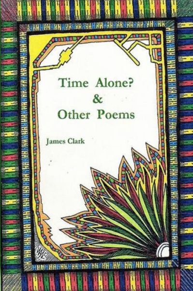 Cover for James Clark · Time Alone? &amp; Other Poems (Book) (2013)