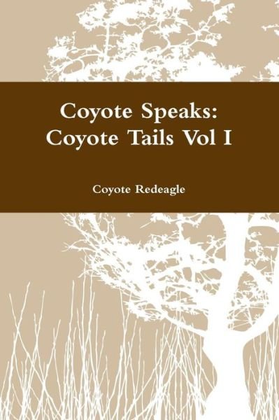 Cover for Coyote Redeagle · Coyote Speaks: Coyote Tails Vol I (Paperback Book) (2014)