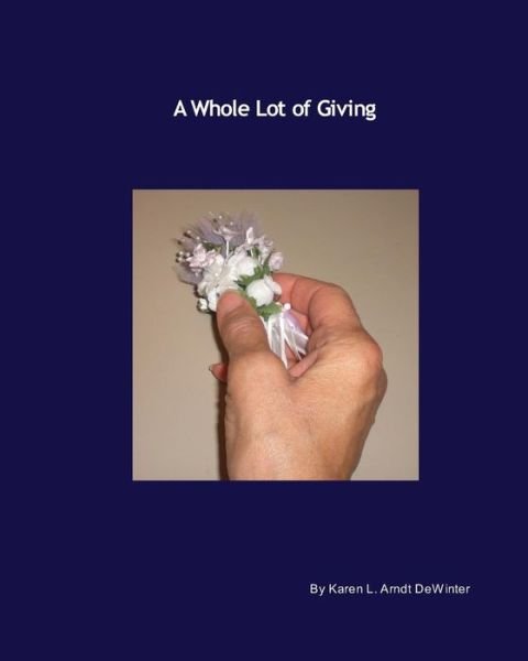 Cover for Karen L. Arndt Dewinter · A Whole Lot of Giving (Paperback Book) (2014)