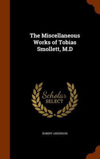 Cover for Robert Anderson · The Miscellaneous Works of Tobias Smollett, M.D (Hardcover Book) (2015)