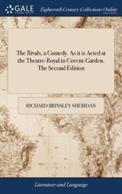 Cover for Richard Brinsley Sheridan · The Rivals, a Comedy. As it is Acted at the Theatre-Royal in Covent-Garden. The Second Edition (Gebundenes Buch) (2018)