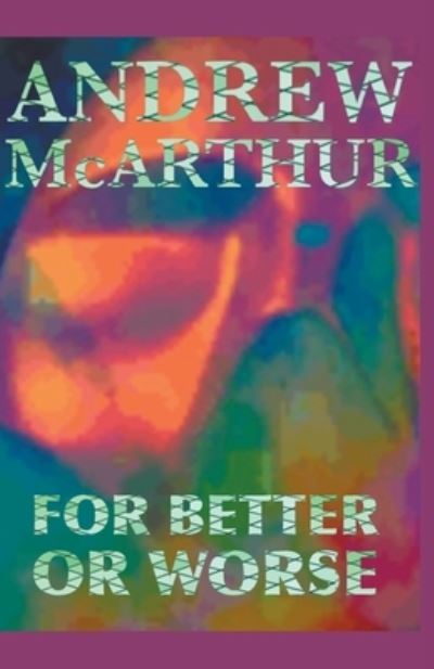 For Better Or Worse - Andrew Mcarthur - Books - Draft2Digital - 9781393826019 - August 15, 2020