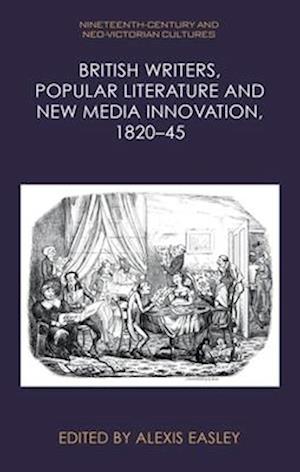 Cover for British Writers, Popular Literature and New Media Innovation, 1820 45 - Nineteenth-Century and Neo-Victorian Cultures (Paperback Book) (2026)