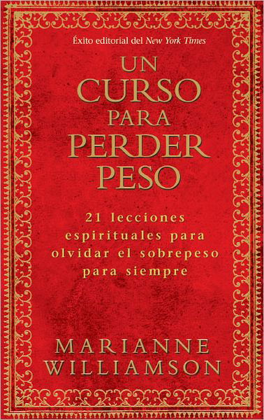 Cover for Marianne Williamson · Un Curso Para Perder Peso: 21 Lecciones Espirituales Para Olvidar El Sobrepeso Para Siempre (Taschenbuch) [Spanish, Tra edition] (2012)