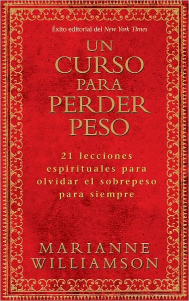 Cover for Marianne Williamson · Un Curso Para Perder Peso: 21 Lecciones Espirituales Para Olvidar El Sobrepeso Para Siempre (Paperback Bog) [Spanish, Tra edition] (2012)