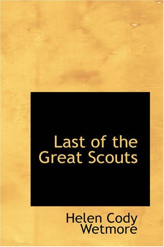 Cover for Helen Cody Wetmore · Last of the Great Scouts: the Life Story of William F. Cody (Òbuffalo Billó Codyó) (Paperback Bog) (2008)