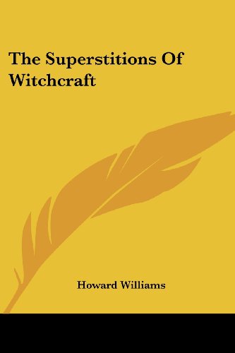 The Superstitions of Witchcraft - Howard Williams - Książki - Kessinger Publishing, LLC - 9781430488019 - 17 stycznia 2007