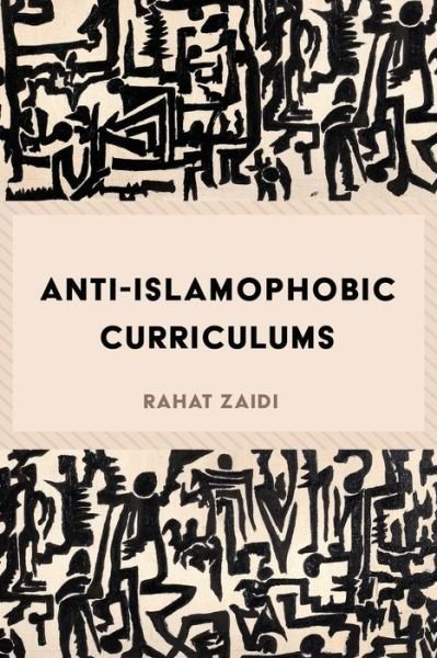 Cover for Rahat Zaidi · Anti-Islamophobic Curriculums - Critical Praxis and Curriculum Guides (Pocketbok) [New edition] (2017)