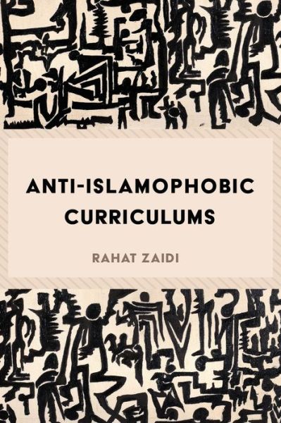 Cover for Rahat Zaidi · Anti-Islamophobic Curriculums - Critical Praxis and Curriculum Guides (Taschenbuch) [New edition] (2017)