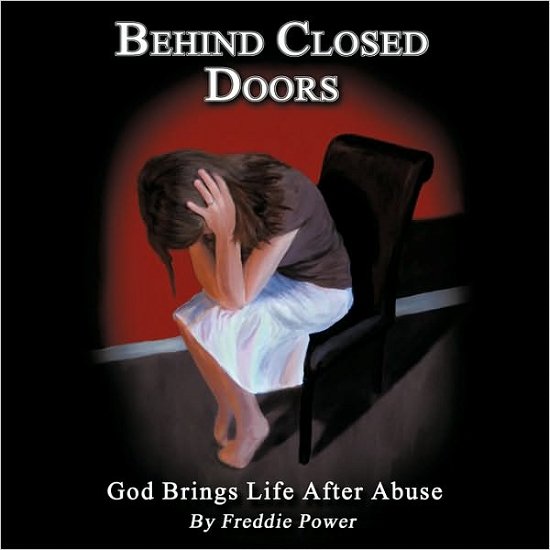 Freddie Power · Behind Closed Doors: God Brings Life After Abuse (Paperback Bog) (2010)