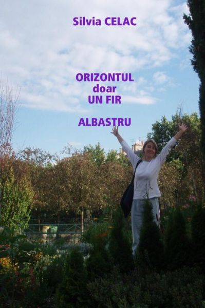 Cover for Silvia Celac · Orizontul Doar Un Fir Albastru (Paperback Book) [Romanian edition] (2010)