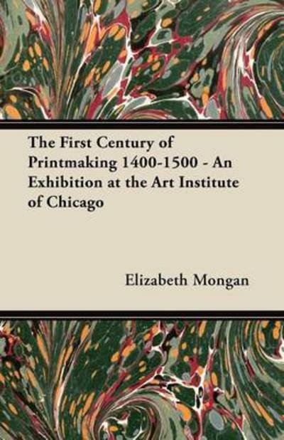 Cover for Elizabeth Mongan · The First Century of Printmaking 1400-1500 - an Exhibition at the Art Institute of Chicago (Paperback Book) (2012)